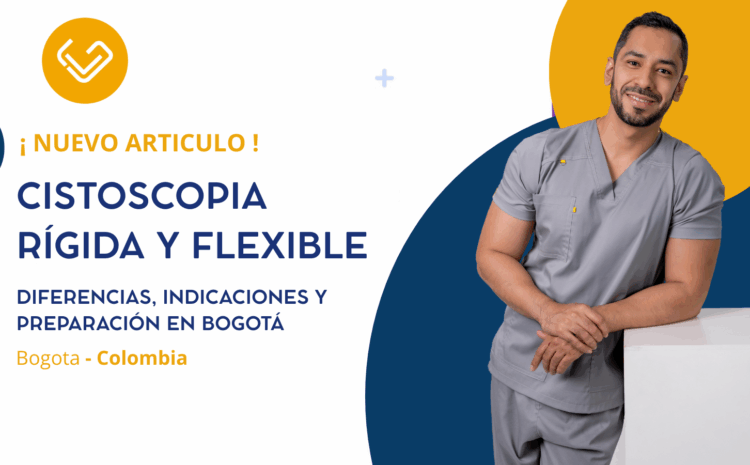 Cistoscopia rígida y flexible: diferencias, indicaciones y preparación en Bogotá