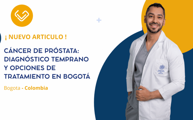Cáncer de próstata: diagnóstico temprano y opciones de tratamiento en Bogotá