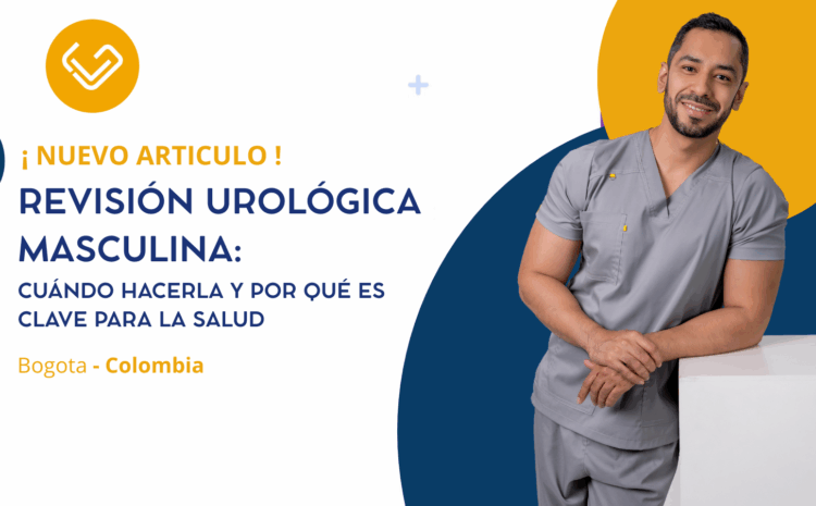 Revisión urológica masculina en Bogotá: cuándo hacerla y su importancia